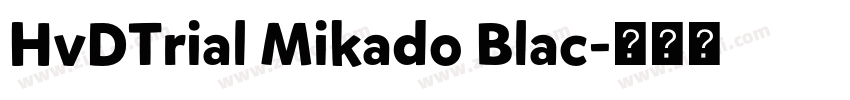 HvDTrial Mikado Blac字体转换 HvDTrial Mikado Blac字体转换